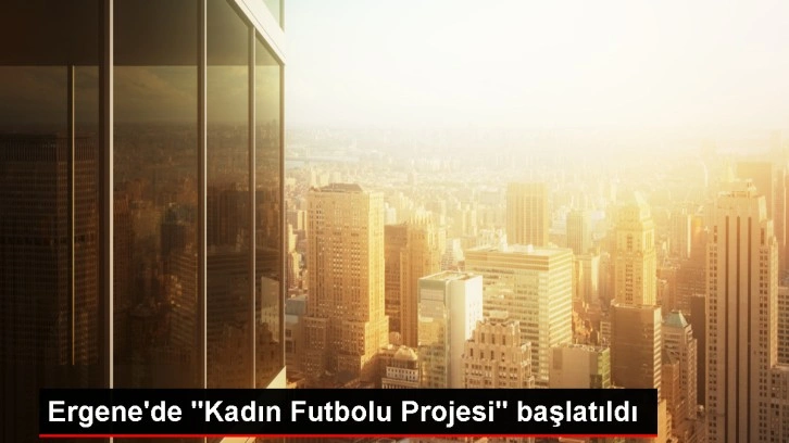 Ergene'de Kadın Futbolu Projesi Başlatıldı