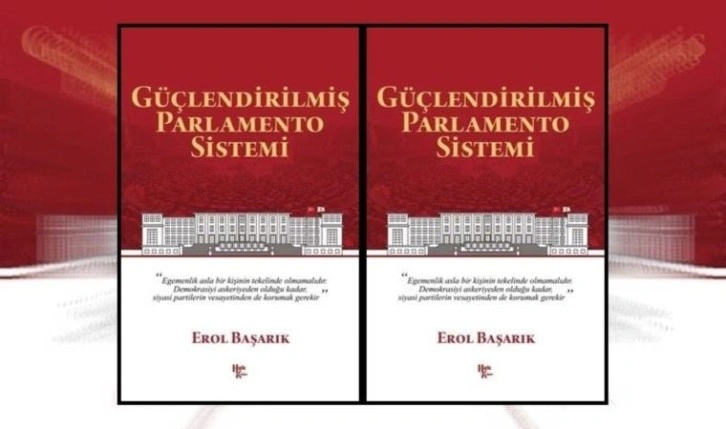 Erol Başarık’tan ‘Güçlendirilmiş Parlamento Sistemi’