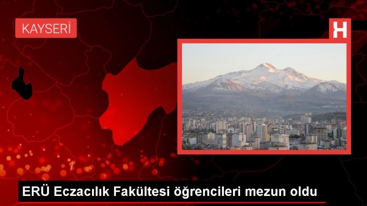 ERÜ Eczacılık Fakültesi Mezunlarına Tören Düzenlendi