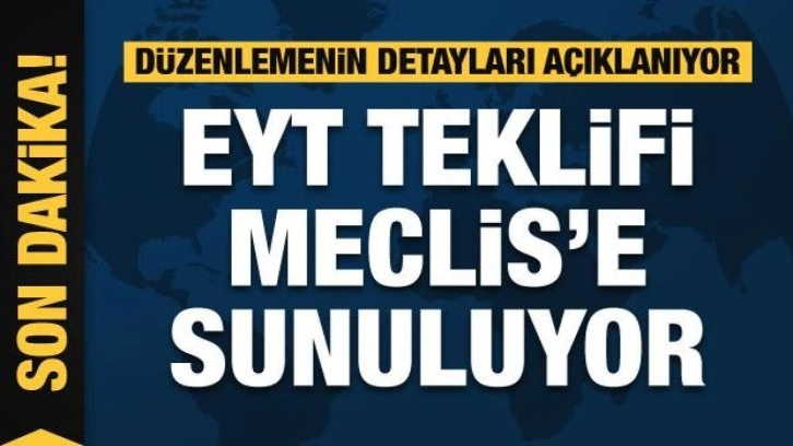 EYT yasa teklifi Meclis'e sunuldu: 4 maddeden oluşuyor