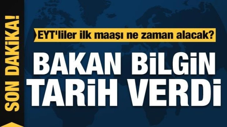 EYT'liler ilk maaşı ne zaman alacak? Bakan Bilgin tarihi işaret etti