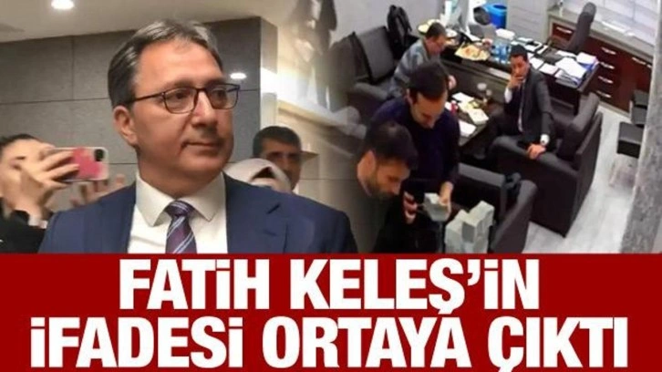 Fatih Keleş'in ifadesi ortaya çıktı