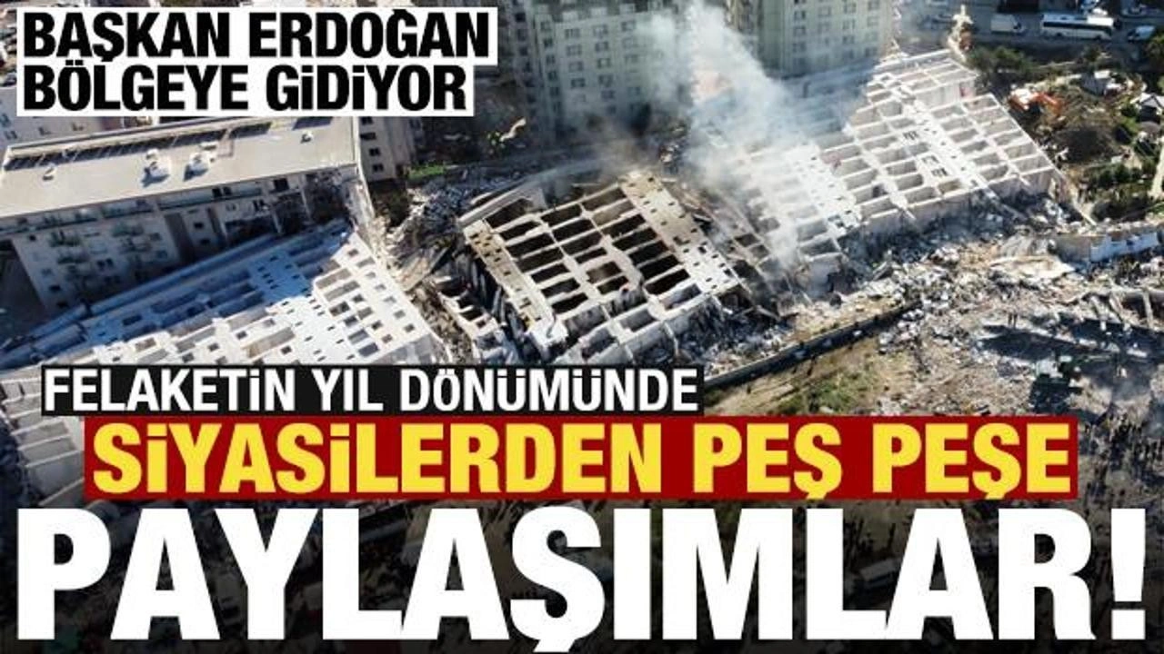 Felaketin yıl dönümünde siyasilerden peş peşe '6 Şubat' paylaşımları!