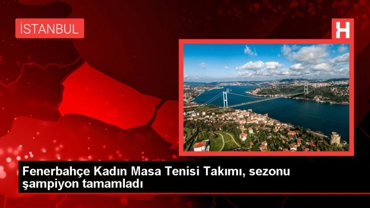 Fenerbahçe Kadın Masa Tenisi Takımı Şampiyon