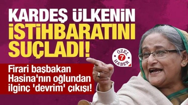 Firari başbakan Şeyh Hasina'nın oğlundan ilginç 'devrim' çıkışı! Kardeş ülkeyi suçlad