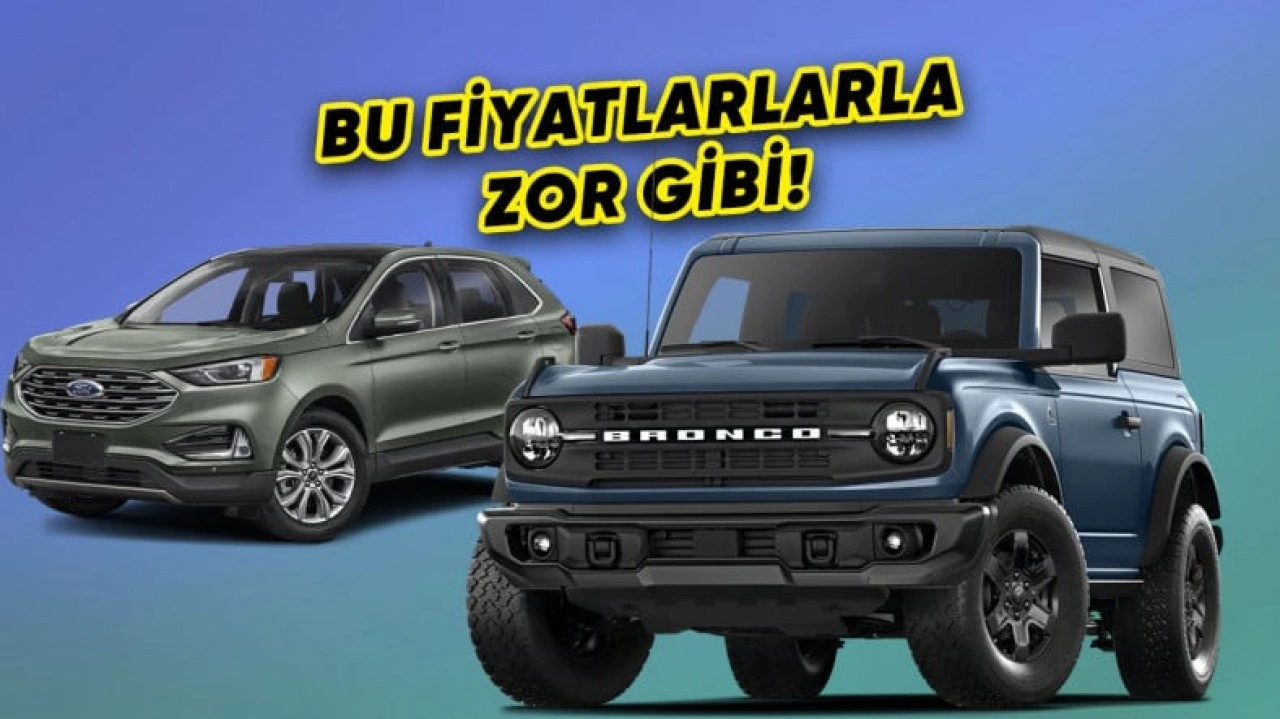 Ford Bronco ile Edge Türkiye'de: İşte Fiyatları