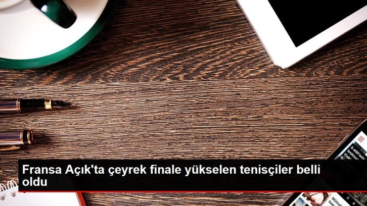 Fransa Açık'ta çeyrek finale yükselen tenisçiler belli oldu