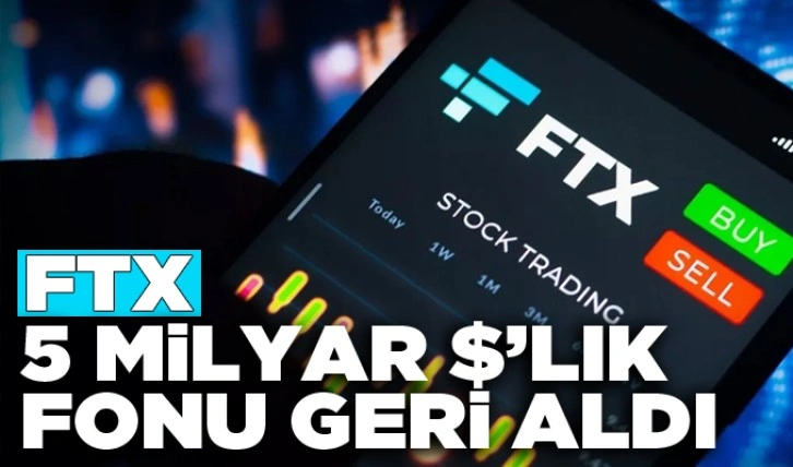 FTX, 5 milyar dolarlık fonu geri aldı