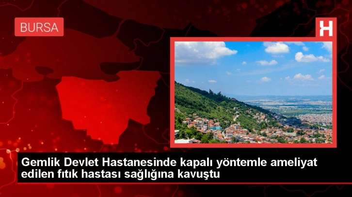 Gemlik'te laparoskopik fıtık ameliyatıyla sağlığına kavuştu