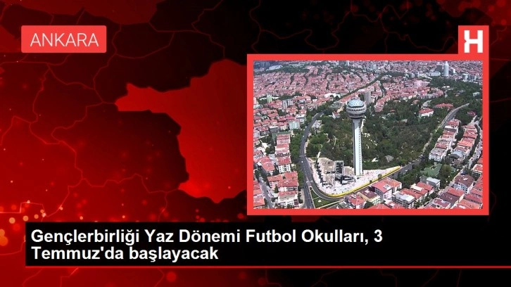 Gençlerbirliği Yaz Dönemi Futbol Okulları, 3 Temmuz'da başlayacak