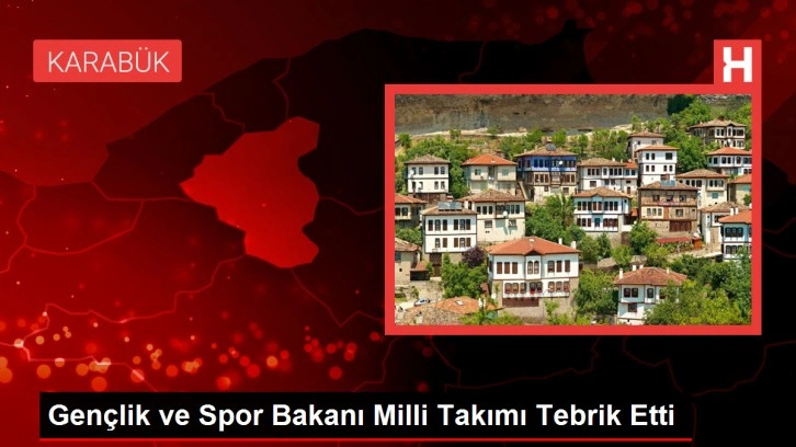 Gençlik ve Spor Bakanı Milli Takımı Tebrik Etti