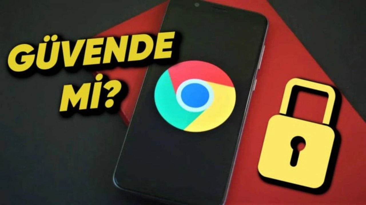 Google'dan Güvenlik Alarmı: Chrome'da Ciddi Açıklar Bulundu