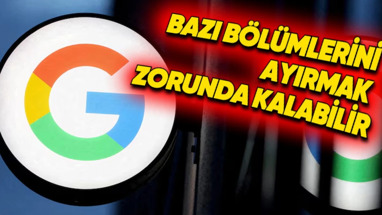 Google, Yakında Parçalanmak Zorunda Kalabilir