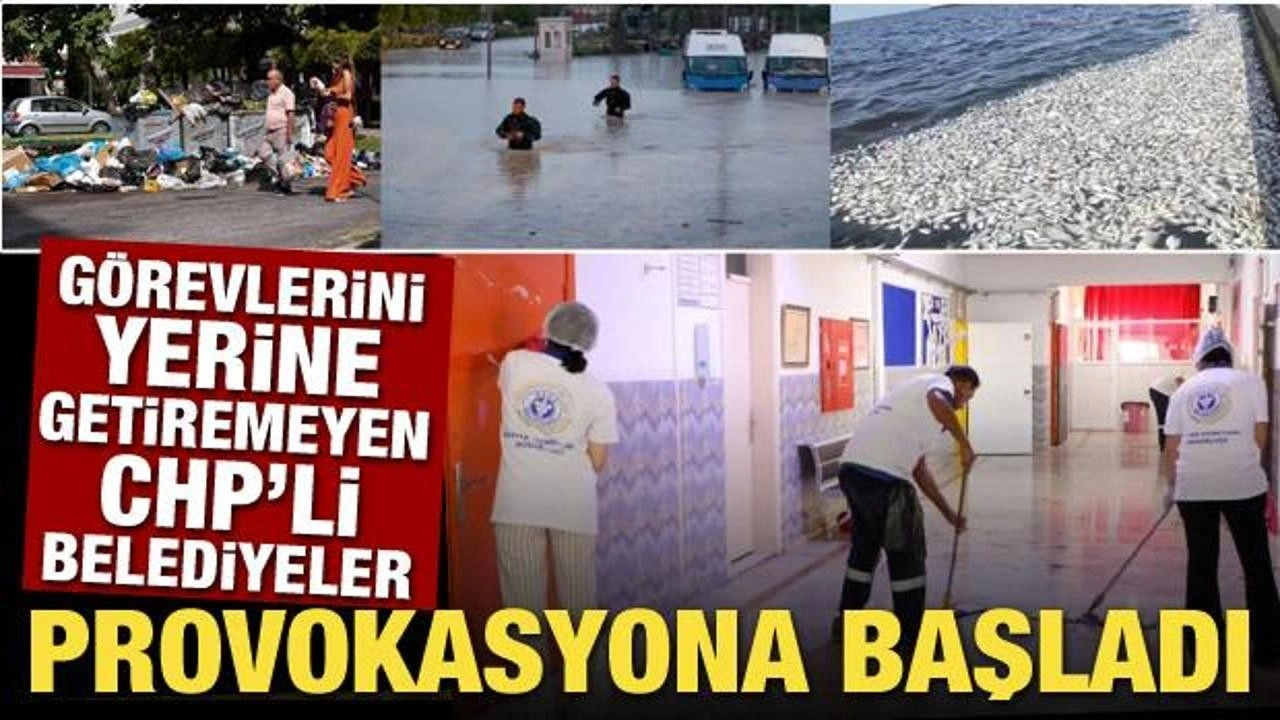 Görevlerini yerine getiremeyen CHP'li belediyeler provokasyona başladı!