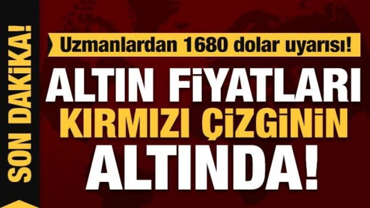 Gram altın fiyatları kırmızı çizginin altında: Uzmanlardan 1680 dolar uyarısı!