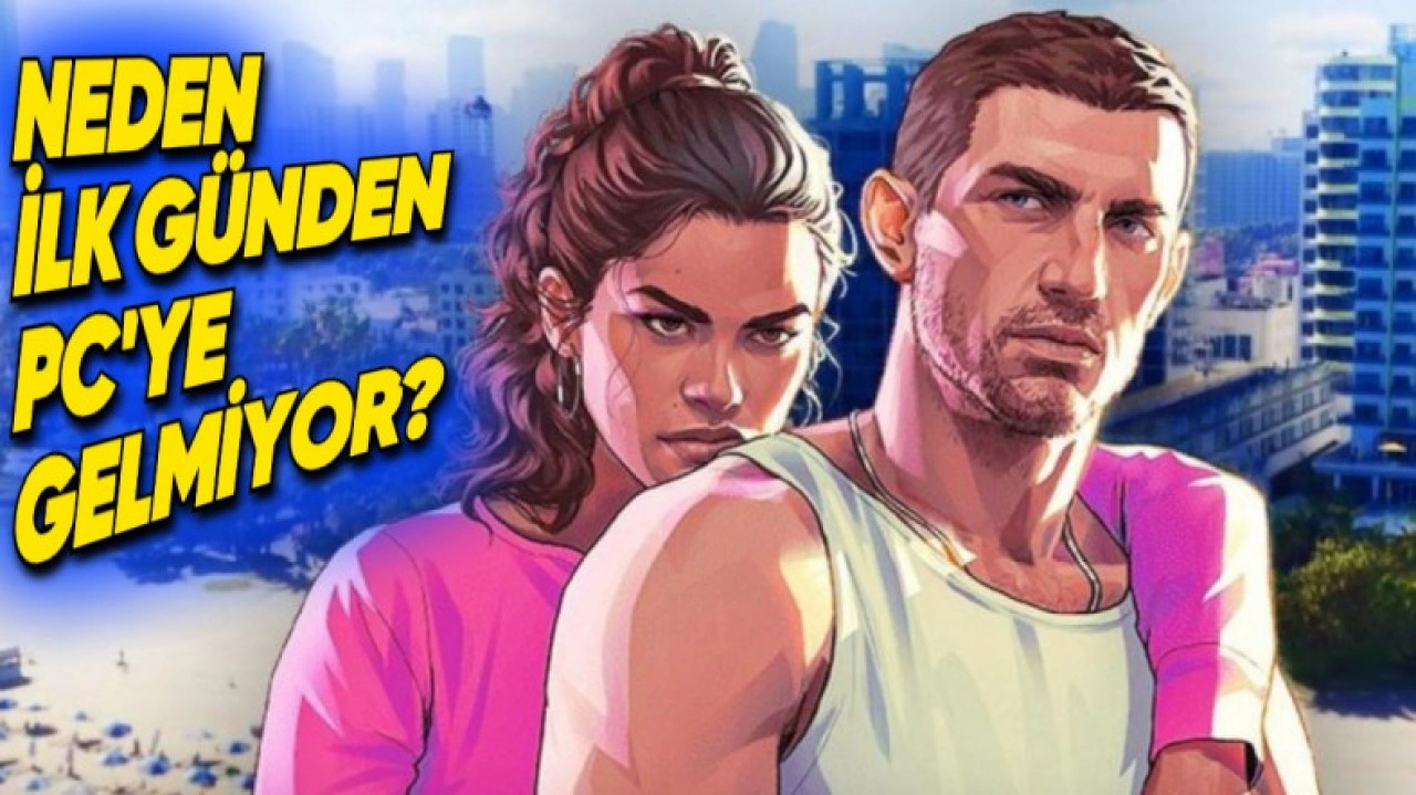 GTA 6'nın İlk Günden PC'ye Gelmemesi Hakkında Açıklama