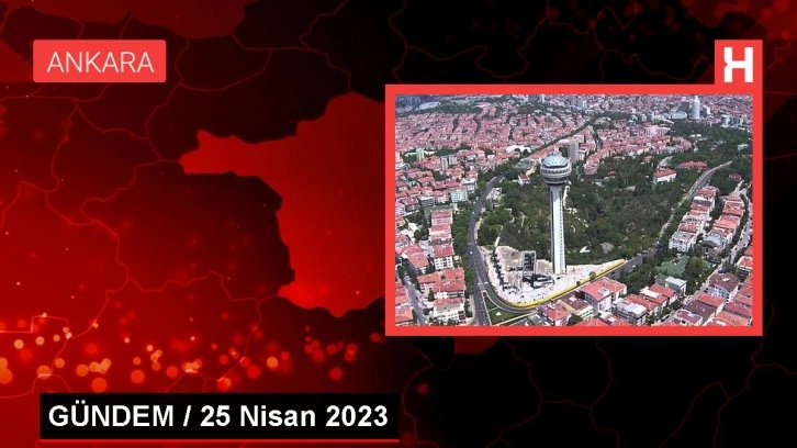 GÜNDEM / 25 Nisan 2023