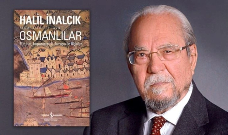 Halil İnalcık'tan ‘Osmanlılar - Fütuhat, İmparatorluk, Avrupa ile İlişkiler’