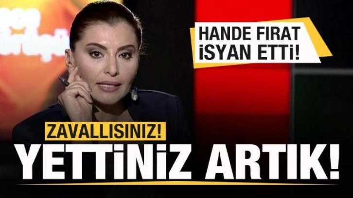 Hande Fırat isyan etti: Yettiniz artık! Zavallısınız...