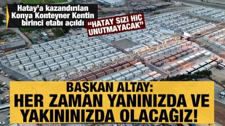 Hatay’a kazandırılan Konya Konteyner Kentin birinci etabının açılışı yapıldı