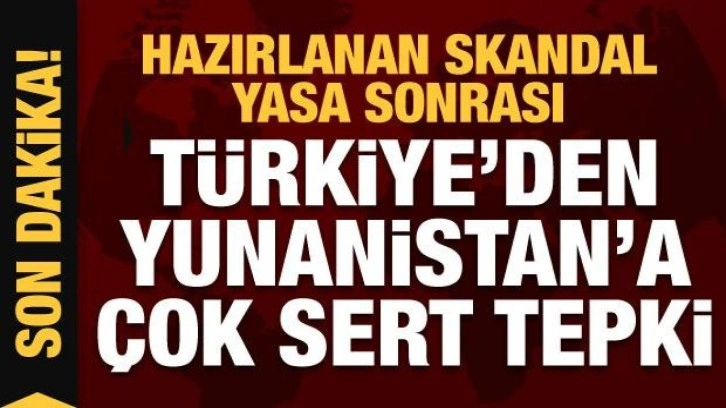 Hazırlanan skandal yasa sonrası Türkiye'den Yunanistan'a sert tepki