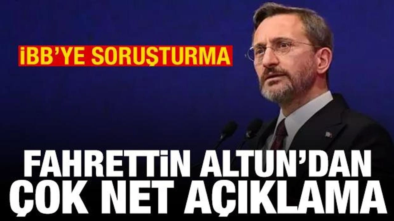 İBB'ye yolsuzluk soruşturması: Fahrettin Altun'dan açıklama