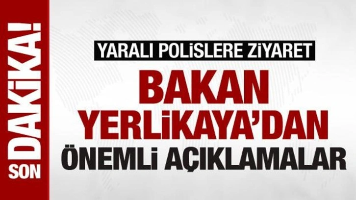 İçişleri Bakanı Ali Yerlikaya'dan önemli açıklamalar