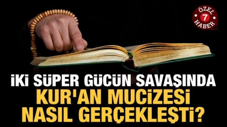 İki süper gücün savaşında Kur'an mucizesi nasıl gerçekleşti?