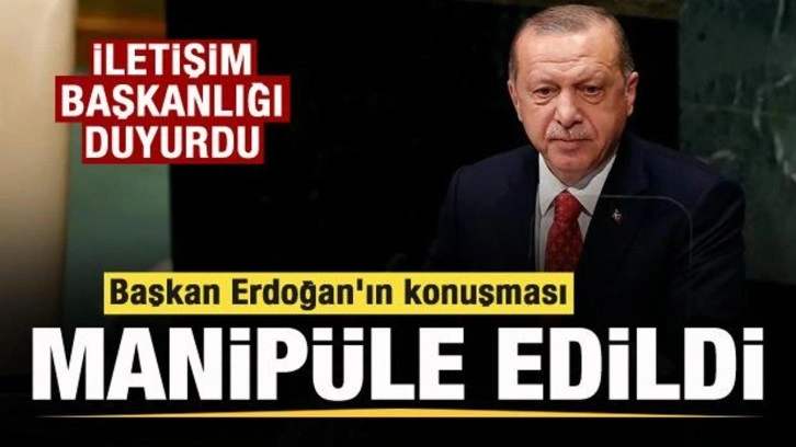 İletişim Başkanlığı: Cumhurbaşkanı Erdoğan'ın konuşması manipüle edildi