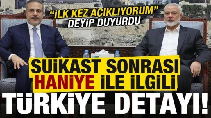 'İlk kez açıklıyorum' deyip suikast sonrası Haniye ile ilgili 'Türkiye' detayını