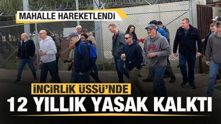 İncirlik Üssü'nde 12 yıllık yasak kalktı! Mahalle hareketlendi