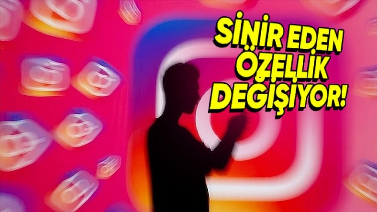 Instagram'da Herkesin Sinir Olduğu O Özellik Değişiyor