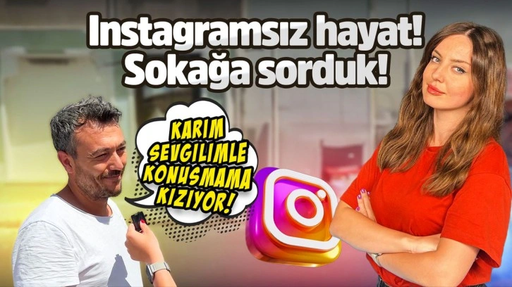 Instagram'sız hayat nasıl? &#8211; Sokağa sorduk!