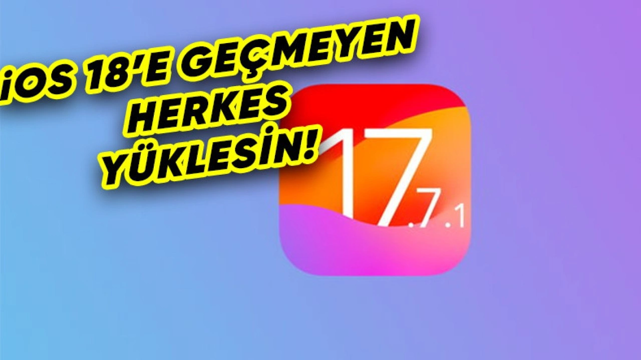 iOS 17.7.1 Yayımlandı: İşte Yenilikler