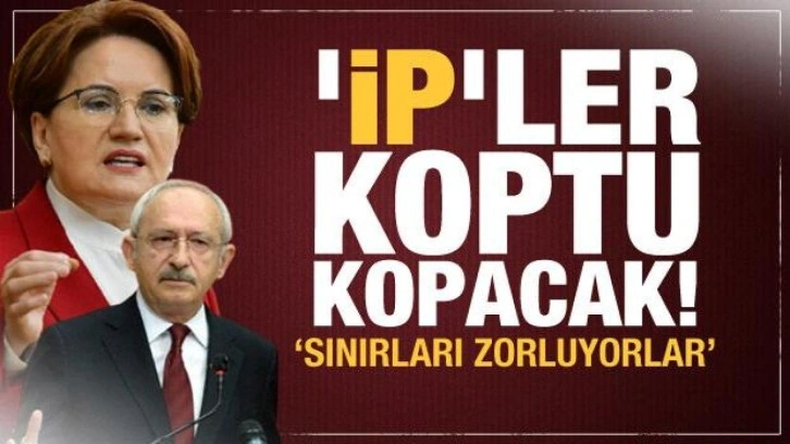 'İP'ler koptu kopacak! CHP'ye şok tepki: Sınırları zorluyorlar