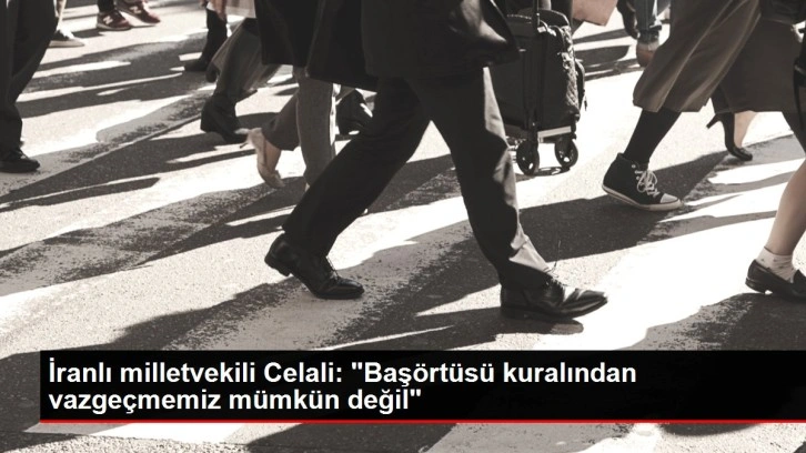 İranlı milletvekili Celali: 