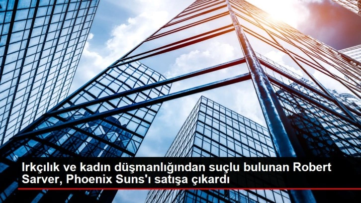 Irkçılık ve kadın düşmanlığından suçlu bulunan Robert Sarver, Phoenix Suns'ı satışa çıkardı