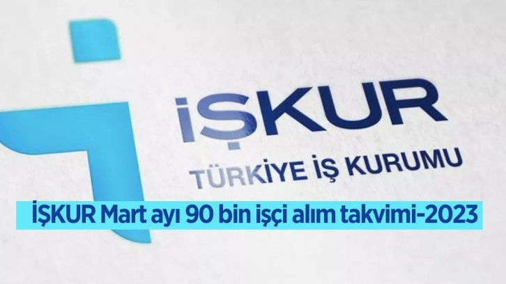 İŞKUR işçi alımı başvuruları başladı Mart ayı 90 bin işçi alım takvimi-2023