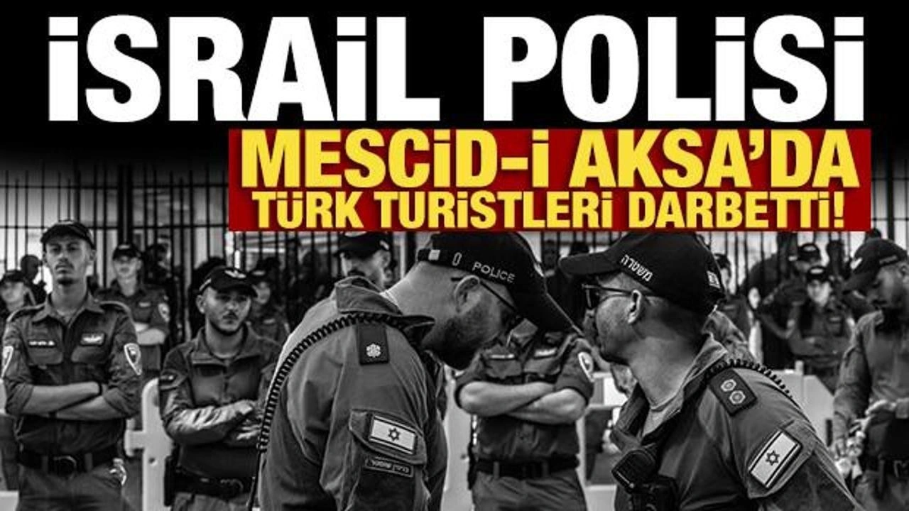 İsrail polisi Mescid-i Aksa'da Türk turistleri darbetti!