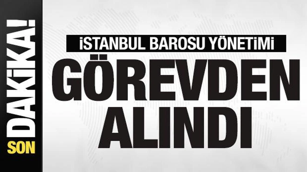 İstanbul Barosu yönetimi görevden alındı