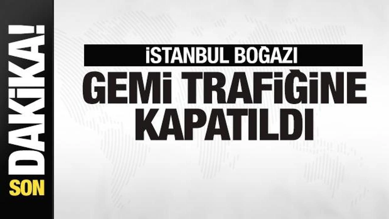 İstanbul Boğazı gemi trafiğine kapatıldı! Vapur seferleri iptal edildi