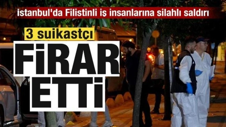 İstanbul'da Filistinli iş insanlarına silahlı saldırı: 3 suikastçı firar etti