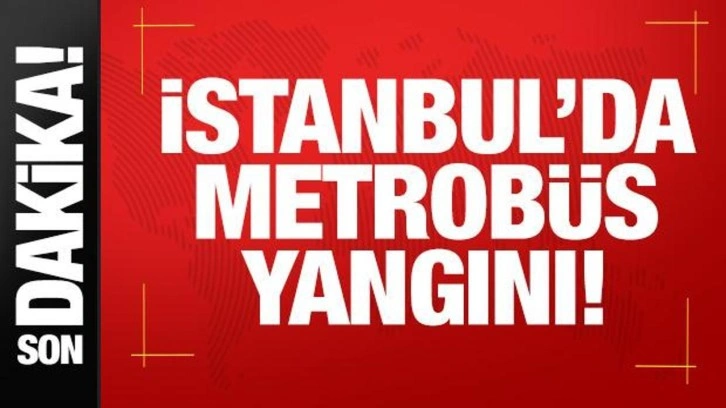 İstanbul'da metrobüs yangını! Seferler durdu