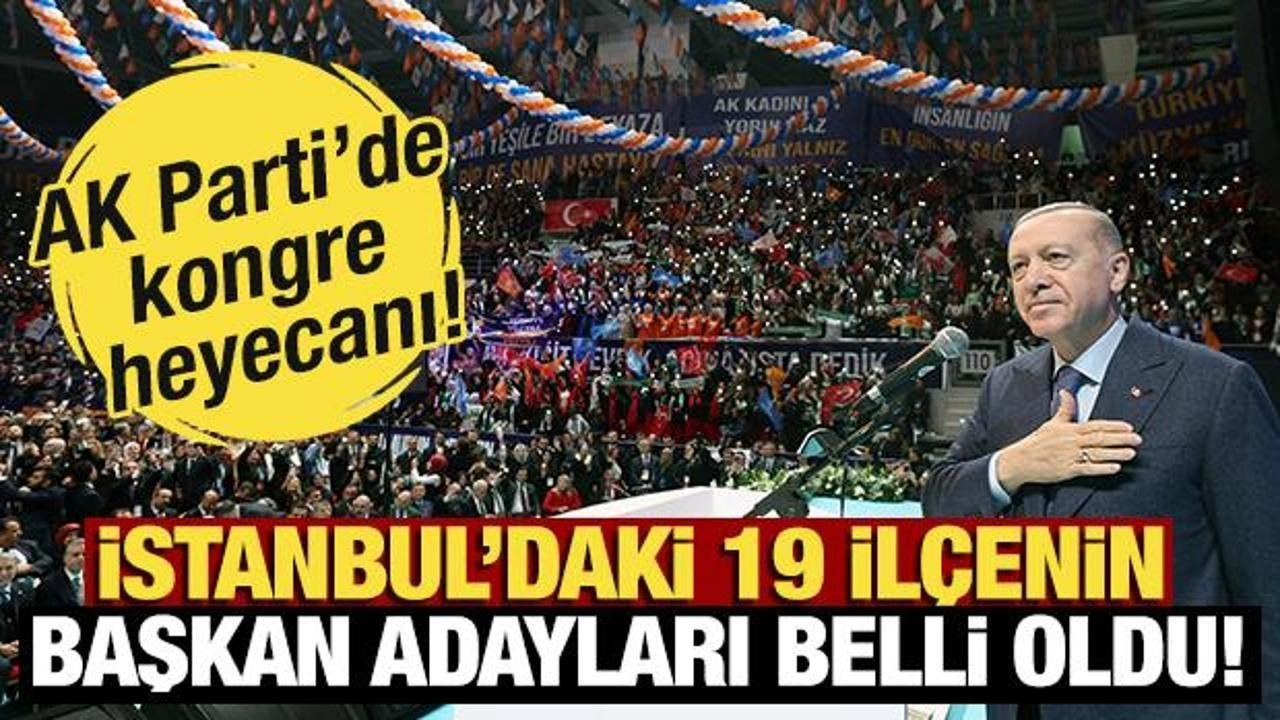 İstanbul'daki 19 ilçenin AK Parti başkan adayları belli oldu