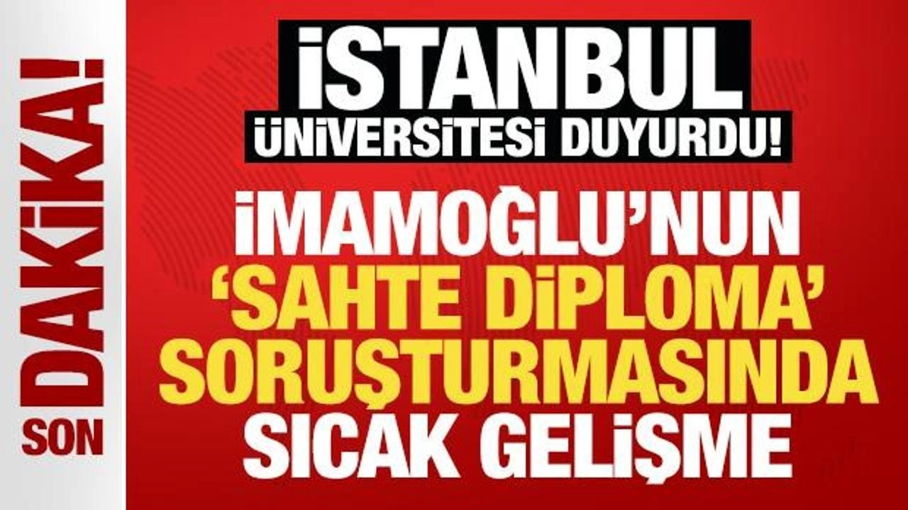 İstanbul Üniversitesi'nden İmamoğlu'nun 'sahte diploma' soruşturması hakkında aç