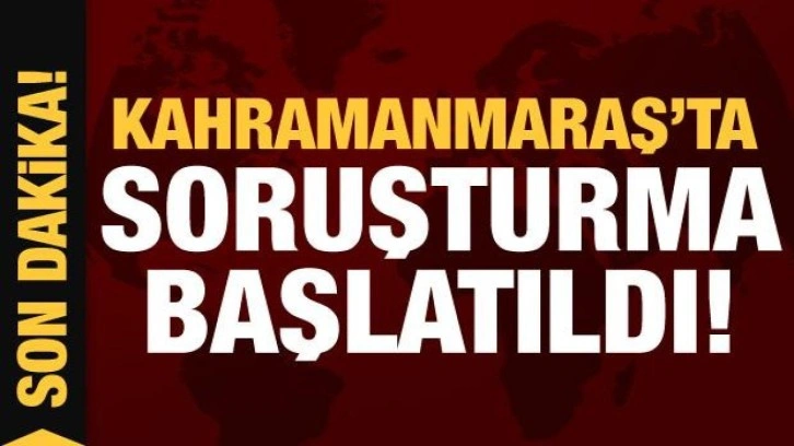 Kahramanmaraş'ta yıkılan binalarla ilgili soruşturma başlatıldı