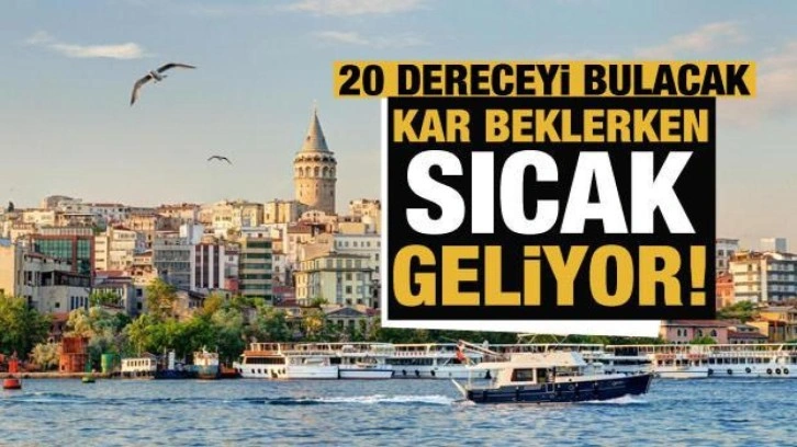 Kar beklerken sıcak geliyor! 20 dereceyi bulacak