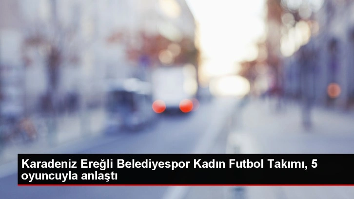 Karadeniz Ereğli Belediyespor, 5 oyuncuyla anlaşma sağladı