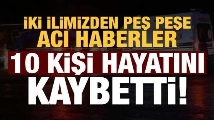 Kars ve Malatya'dan peş peşe acı haberler: 10 kişi hayatını kaybetti!