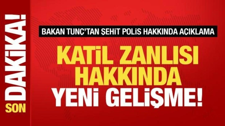 Katil zanlısı tutuklandı! Bakan Tunç'tan şehit polis hakkında açıklama